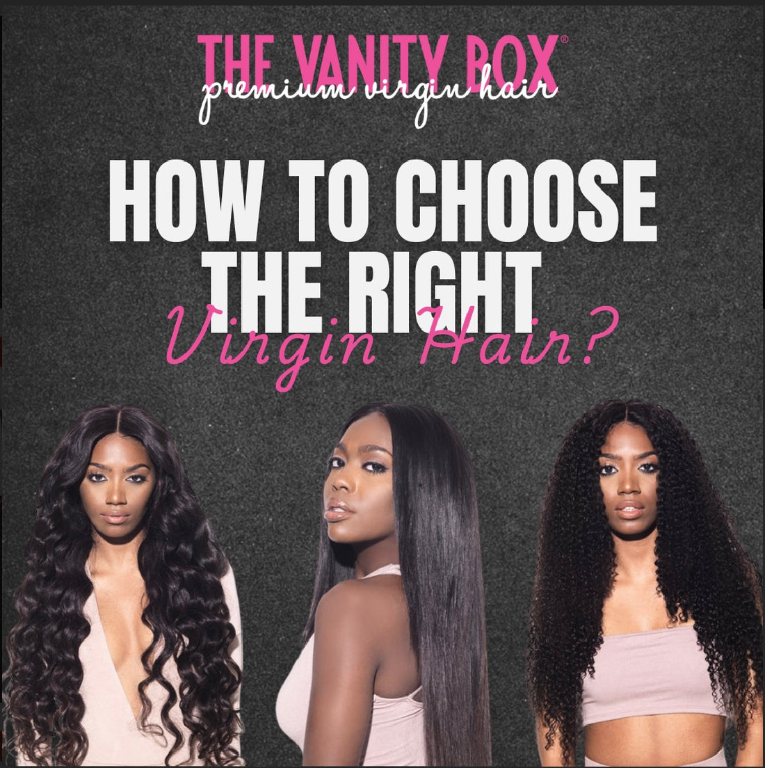 How to Choose the Right Virgin Hair Bundles - The Vanity Box